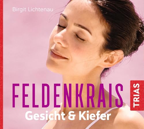 Feldenkrais für Gesicht & Kiefer - Hörbuch (Reihe TRIAS Übungen) von Trias